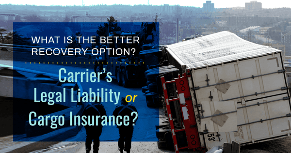 What is the Better Recovery Option – Carrier’s Legal Liability or Cargo Insurance?