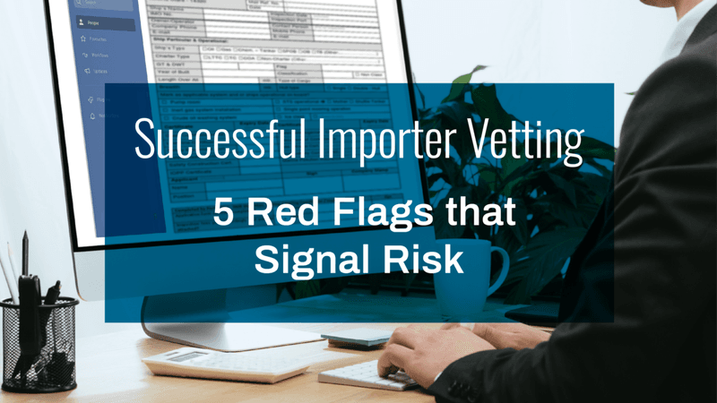 Red Flags to Watch Out for in Vetting Importers
