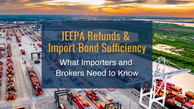 IEEPA Refunds and Import Bond Sufficiency- What Importers and Brokers Need to Know