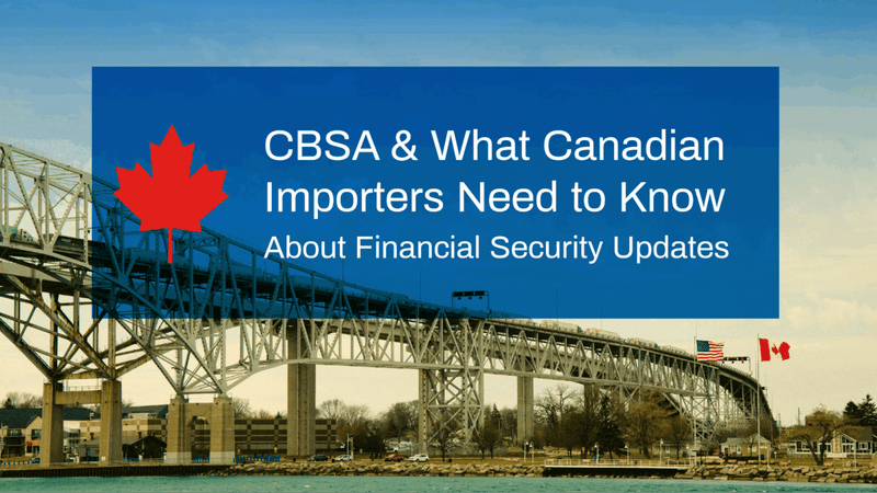 CBSA Annual Review: What Canadian Importers Need to Know About Financial Security Updates