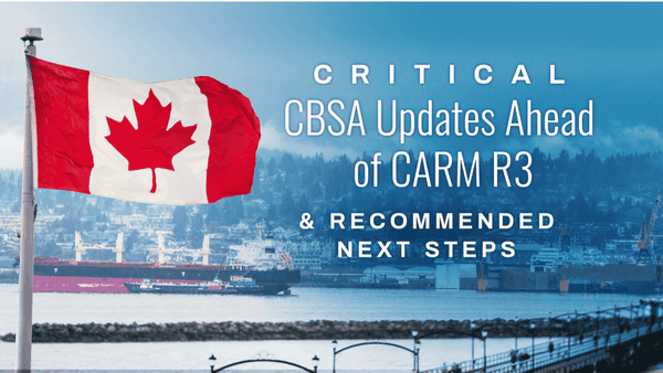 Critical CBSA Updates Ahead of CARM R3 and Recommended Next Steps